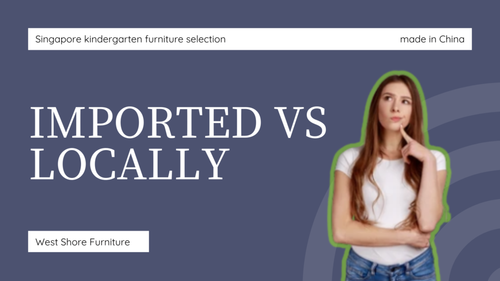 Local vs lmported Preschool Furniture Brands in Singapore