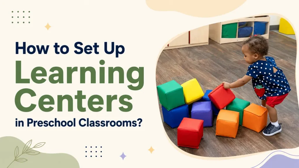 How to Set Up Learning Centers in Preschool Classrooms